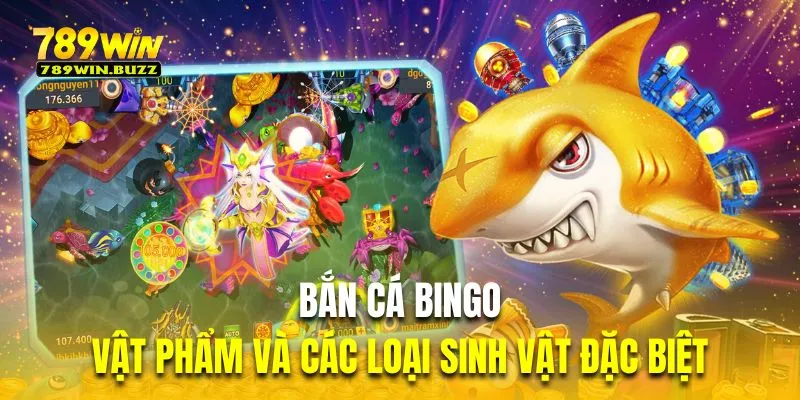 Tổng hợp những vật phẩm và các loại sinh vật đặc biệt trong săn cá Bingo 