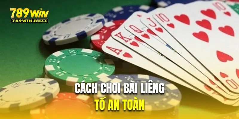 Tố an toàn là cách chơi bài liêng thông minh