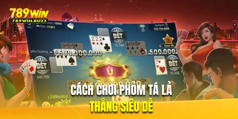 Quy tắc cơ bản trong luật chơi phỏm tá lả