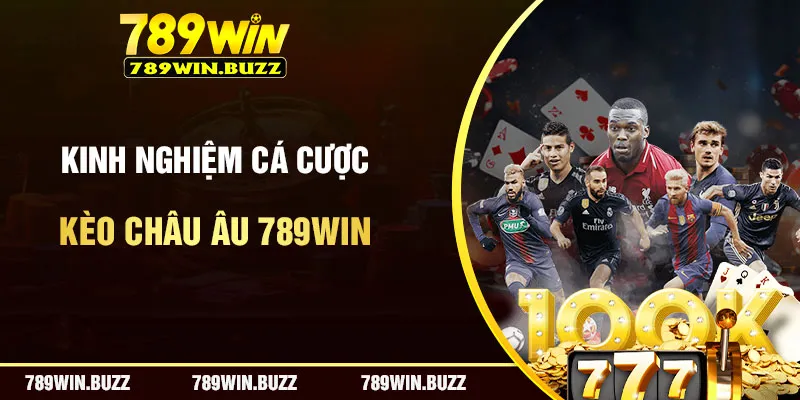 Kinh Nghiệm Cá Cược Kèo Châu Âu Chính Xác Trên 789Win