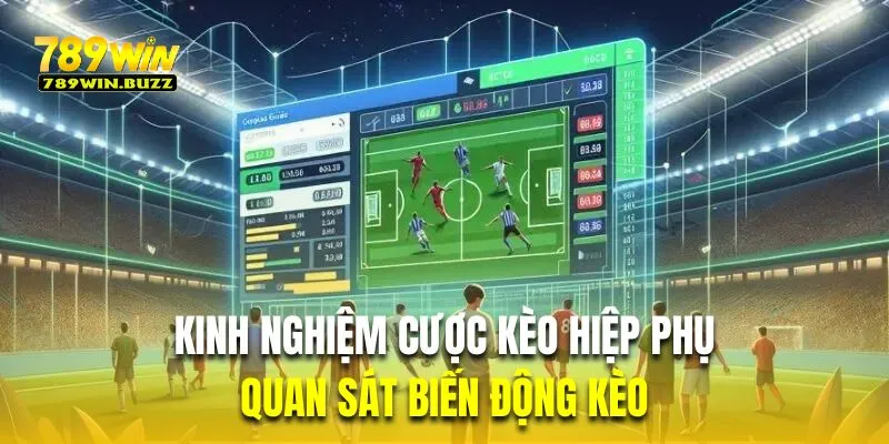 Quan sát biến động kèo là kinh nghiệm cược hiệp phụ chuyên nghiệp