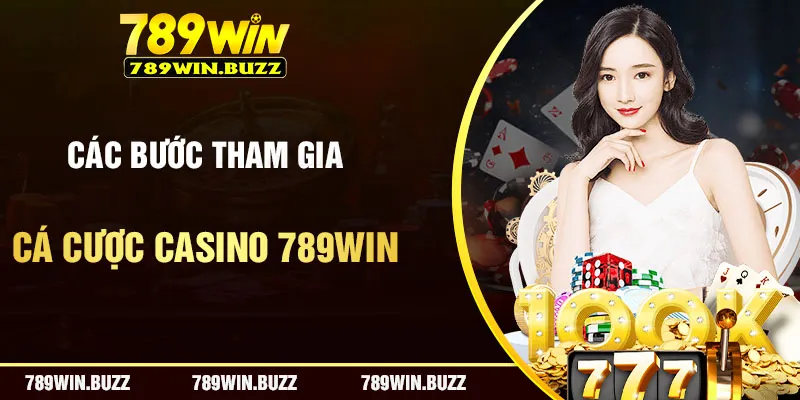 Quy trình tham gia sảnh casino live 789Win